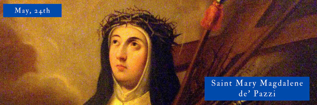 May, 24th | Saint Mary Magdalene de’ Pazzi – Holy Fatima OF